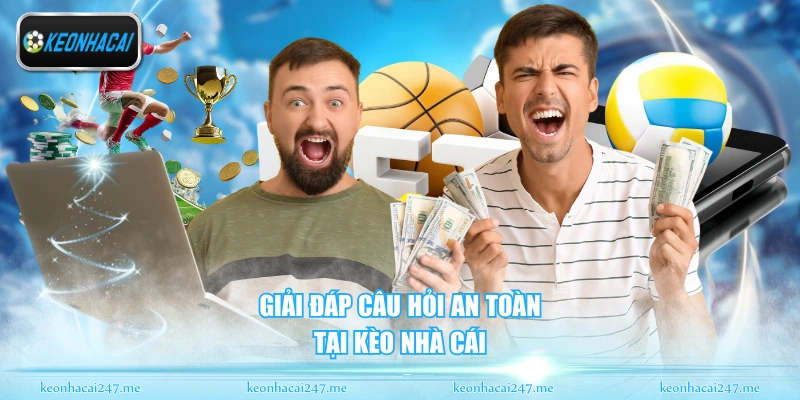 Kèo Nhà Cái – Tỷ Lệ Kèo Bóng Đá Cập Nhật Chính Xác Mỗi Ngày 173 Giải đáp câu hỏi an toàn tại Kèo Nhà Cái