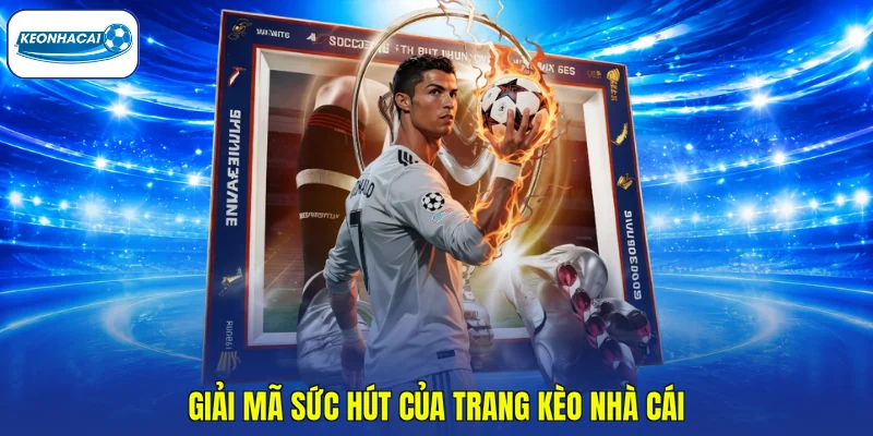 Kèo Nhà Cái - Trang Tra Cứu Tỷ Lệ Kèo Bóng Đá Miễn Phí 28 Giải mã sức hút của trang Kèo Nhà Cái